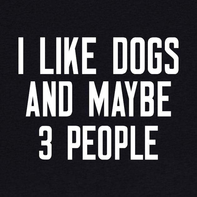 I Like Dogs And Maybe 3 People by cleverth